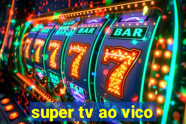 super tv ao vico